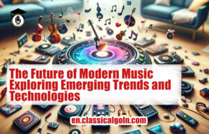 The Future of Modern Music: Exploring Emerging Trends and Technologies